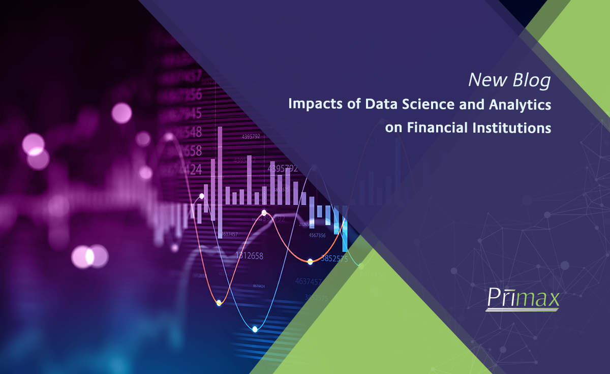 Impacts of Data Science and Analytics on Financial Institutions - Primax