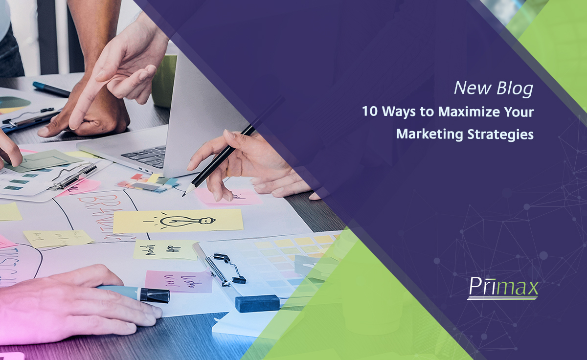 10 Ways To Maximize Your Marketing Strategies